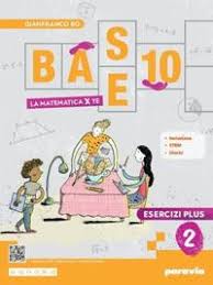 BASE 10 - LA MATEMATICA PER TE - ESERCIZI PLUS 2