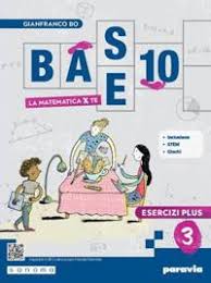 BASE 10 - LA MATEMATICA PER TE - 3 EDIZIONE TRADIZIONALE + M
