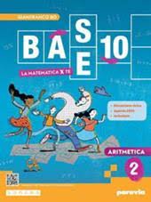 BASE 10 - LA MATEMATICA PER TE - 2