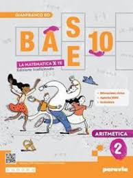 BASE 10 - LA MATEMATICA PER TE - 2 EDIZIONE TRADIZIONALE